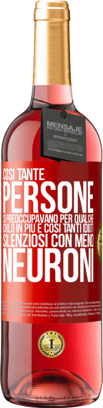 29,95 € Spedizione Gratuita | Vino rosato Edizione ROSÉ Così tante persone si preoccupavano per qualche chilo in più e così tanti idioti silenziosi con meno neuroni Etichetta Rossa. Etichetta personalizzabile Vino giovane Raccogliere 2025 Tempranillo