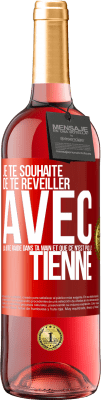 29,95 € Envoi gratuit | Vin rosé Édition ROSÉ Je te souhaite de te réveiller avec la bite raide dans ta main et que ce n'est pas la tienne Étiquette Rouge. Étiquette personnalisable Vin jeune Récolte 2023 Tempranillo