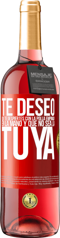 29,95 € Envío gratis | Vino Rosado Edición ROSÉ Te deseo que te despiertes con la polla empinada en la mano y que no sea la tuya Etiqueta Roja. Etiqueta personalizable Vino joven Cosecha 2023 Tempranillo