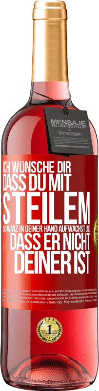 29,95 € Kostenloser Versand | Roséwein ROSÉ Ausgabe Ich wünsche Dir, dass du mit steilem Schwanz in Deiner Hand aufwachst und dass er nicht deiner ist Rote Markierung. Anpassbares Etikett Junger Wein Ernte 2023 Tempranillo