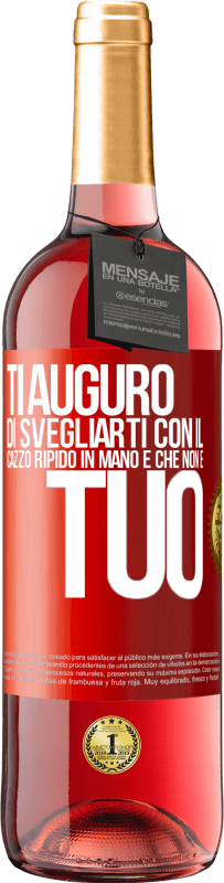 29,95 € Spedizione Gratuita | Vino rosato Edizione ROSÉ Ti auguro di svegliarti con il cazzo ripido in mano e che non è tuo Etichetta Rossa. Etichetta personalizzabile Vino giovane Raccogliere 2023 Tempranillo