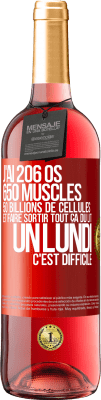 29,95 € Envoi gratuit | Vin rosé Édition ROSÉ J'ai 206 os, 650 muscles, 50 billions de cellules et faire sortir tout ça du lit un lundi c'est difficile Étiquette Rouge. Étiquette personnalisable Vin jeune Récolte 2024 Tempranillo