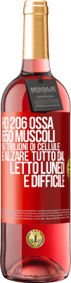 29,95 € Spedizione Gratuita | Vino rosato Edizione ROSÉ Ho 206 ossa, 650 muscoli, 50 trilioni di cellule e alzare tutto dal letto lunedì è difficile Etichetta Rossa. Etichetta personalizzabile Vino giovane Raccogliere 2023 Tempranillo