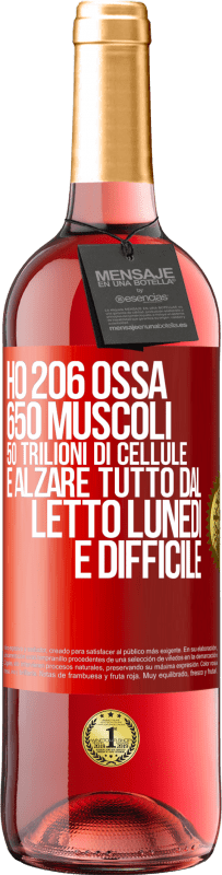 29,95 € Spedizione Gratuita | Vino rosato Edizione ROSÉ Ho 206 ossa, 650 muscoli, 50 trilioni di cellule e alzare tutto dal letto lunedì è difficile Etichetta Rossa. Etichetta personalizzabile Vino giovane Raccogliere 2024 Tempranillo