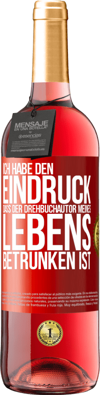 29,95 € Kostenloser Versand | Roséwein ROSÉ Ausgabe Ich habe den Eindruck, dass der Drehbuchautor meines Lebens betrunken ist Rote Markierung. Anpassbares Etikett Junger Wein Ernte 2024 Tempranillo