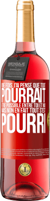 29,95 € Envoi gratuit | Vin rosé Édition ROSÉ Une fois j'ai pensé que tout pourrait être possible entre toi et moi. Mais, non, en fait tout s'est pourri Étiquette Rouge. Étiquette personnalisable Vin jeune Récolte 2023 Tempranillo