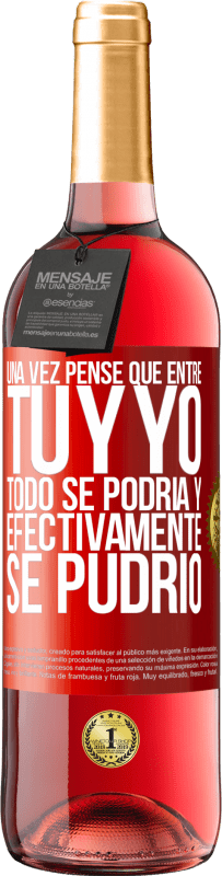 29,95 € Envío gratis | Vino Rosado Edición ROSÉ Una vez pensé que entre tú y yo todo se podría. Y efectivamente se pudrió Etiqueta Roja. Etiqueta personalizable Vino joven Cosecha 2023 Tempranillo