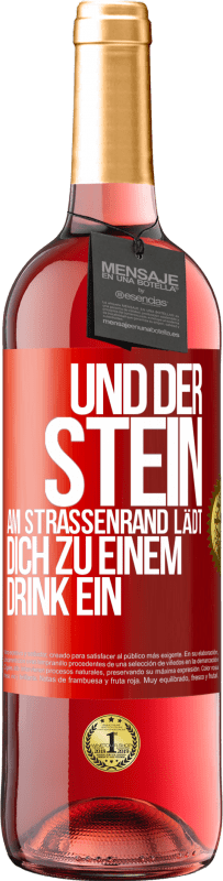 29,95 € Kostenloser Versand | Roséwein ROSÉ Ausgabe Und der Stein am Straßenrand lädt dich zu einem Drink ein Rote Markierung. Anpassbares Etikett Junger Wein Ernte 2023 Tempranillo