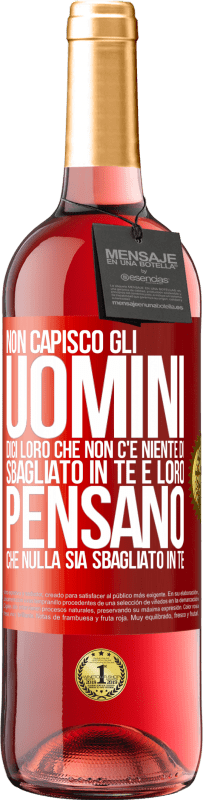 29,95 € Spedizione Gratuita | Vino rosato Edizione ROSÉ Non capisco gli uomini. Dici loro che non c'è niente di sbagliato in te e loro pensano che nulla sia sbagliato in te Etichetta Rossa. Etichetta personalizzabile Vino giovane Raccogliere 2023 Tempranillo