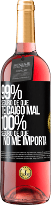 29,95 € Envío gratis | Vino Rosado Edición ROSÉ 99% seguro de que te caigo mal. 100% seguro de que no me importa Etiqueta Negra. Etiqueta personalizable Vino joven Cosecha 2024 Tempranillo