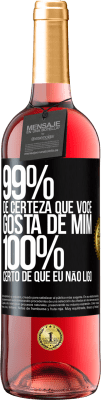 29,95 € Envio grátis | Vinho rosé Edição ROSÉ 99% de certeza que você gosta de mim. 100% certo de que eu não ligo Etiqueta Preta. Etiqueta personalizável Vinho jovem Colheita 2024 Tempranillo