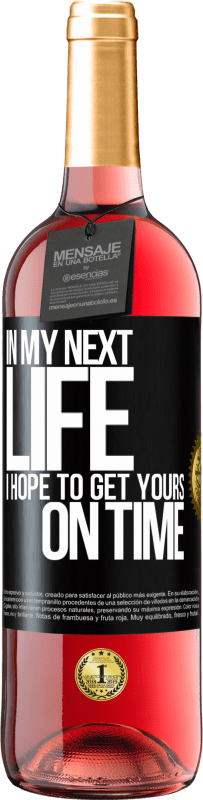 29,95 € Free Shipping | Rosé Wine ROSÉ Edition In my next life, I hope to get yours on time Black Label. Customizable label Young wine Harvest 2023 Tempranillo