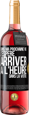 29,95 € Envoi gratuit | Vin rosé Édition ROSÉ Dans ma prochaine vie, j'espère arriver à l'heure dans la vôtre Étiquette Noire. Étiquette personnalisable Vin jeune Récolte 2025 Tempranillo