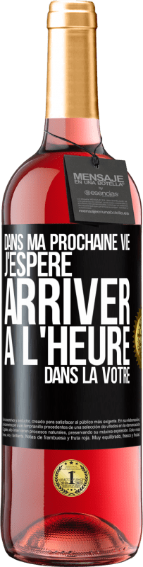 29,95 € Envoi gratuit | Vin rosé Édition ROSÉ Dans ma prochaine vie, j'espère arriver à l'heure dans la vôtre Étiquette Noire. Étiquette personnalisable Vin jeune Récolte 2023 Tempranillo