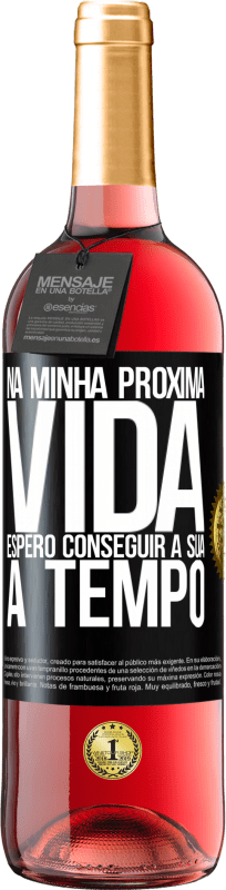 29,95 € Envio grátis | Vinho rosé Edição ROSÉ Na minha próxima vida, espero conseguir a sua a tempo Etiqueta Preta. Etiqueta personalizável Vinho jovem Colheita 2024 Tempranillo