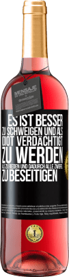 29,95 € Kostenloser Versand | Roséwein ROSÉ Ausgabe Es ist besser zu schweigen und als Idiot verdächtigt zu werden, als zu reden und dadurch alle Zweifel zu beseitigen Schwarzes Etikett. Anpassbares Etikett Junger Wein Ernte 2024 Tempranillo