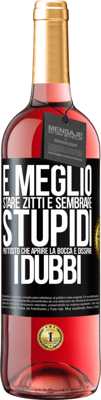 29,95 € Spedizione Gratuita | Vino rosato Edizione ROSÉ È meglio stare zitti e sembrare stupidi, piuttosto che aprire la bocca e dissipare i dubbi Etichetta Nera. Etichetta personalizzabile Vino giovane Raccogliere 2024 Tempranillo