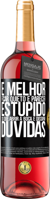 29,95 € Envio grátis | Vinho rosé Edição ROSÉ É melhor ficar quieto e parecer estúpido do que abrir a boca e dissipar dúvidas Etiqueta Preta. Etiqueta personalizável Vinho jovem Colheita 2024 Tempranillo