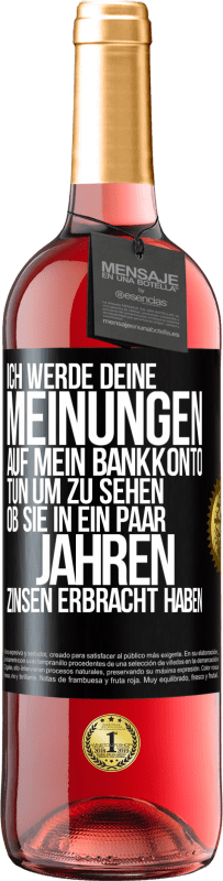 29,95 € Kostenloser Versand | Roséwein ROSÉ Ausgabe Ich werde deine Meinungen auf mein Bankkonto tun, um zu sehen, ob sie in ein paar Jahren Zinsen erbracht haben Schwarzes Etikett. Anpassbares Etikett Junger Wein Ernte 2024 Tempranillo