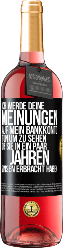 29,95 € Kostenloser Versand | Roséwein ROSÉ Ausgabe Ich werde deine Meinungen auf mein Bankkonto tun, um zu sehen, ob sie in ein paar Jahren Zinsen erbracht haben Schwarzes Etikett. Anpassbares Etikett Junger Wein Ernte 2025 Tempranillo