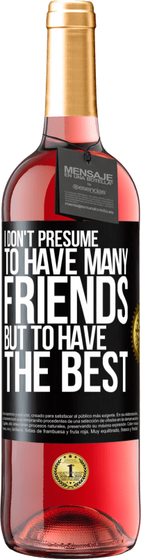 29,95 € 免费送货 | 桃红葡萄酒 ROSÉ版 我不假设有很多朋友，但是拥有最好的朋友 黑标. 可自定义的标签 青年酒 收成 2023 Tempranillo