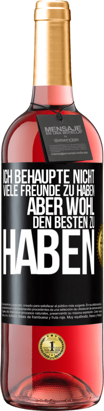 29,95 € Kostenloser Versand | Roséwein ROSÉ Ausgabe Ich behaupte nicht, viele Freunde zu haben, aber wohl, den Besten zu haben Schwarzes Etikett. Anpassbares Etikett Junger Wein Ernte 2024 Tempranillo