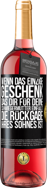 29,95 € Kostenloser Versand | Roséwein ROSÉ Ausgabe Wenn das einzige Geschenk, das dir für deine Schwiegermutter einfällt, die Rückgabe ihres Sohnes ist Schwarzes Etikett. Anpassbares Etikett Junger Wein Ernte 2024 Tempranillo