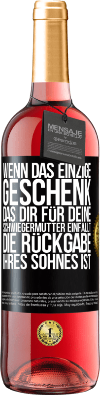 29,95 € Kostenloser Versand | Roséwein ROSÉ Ausgabe Wenn das einzige Geschenk, das dir für deine Schwiegermutter einfällt, die Rückgabe ihres Sohnes ist Schwarzes Etikett. Anpassbares Etikett Junger Wein Ernte 2025 Tempranillo