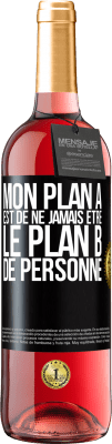 29,95 € Envoi gratuit | Vin rosé Édition ROSÉ Mon plan A est de ne jamais être le plan B de personne Étiquette Noire. Étiquette personnalisable Vin jeune Récolte 2024 Tempranillo