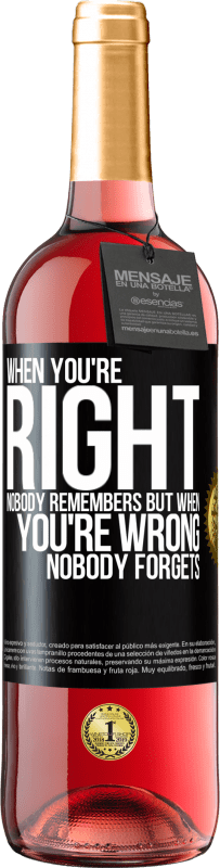 29,95 € Free Shipping | Rosé Wine ROSÉ Edition When you're right, nobody remembers, but when you're wrong, nobody forgets Black Label. Customizable label Young wine Harvest 2024 Tempranillo