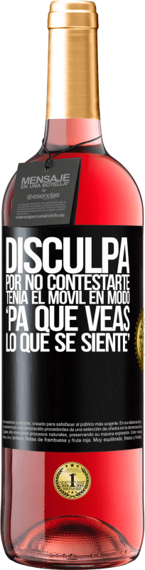 29,95 € Envío gratis | Vino Rosado Edición ROSÉ Disculpa por no contestarte. Tenía el móvil en modo pa' que veas lo que se siente Etiqueta Negra. Etiqueta personalizable Vino joven Cosecha 2024 Tempranillo