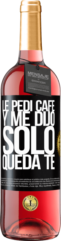 29,95 € Free Shipping | Rosé Wine ROSÉ Edition Le pedí café y me dijo: Sólo queda té Black Label. Customizable label Young wine Harvest 2024 Tempranillo