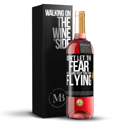 «Don't let the fear of falling keep you from flying» ROSÉ Edition