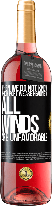 29,95 € Бесплатная доставка | Розовое вино Издание ROSÉ Когда мы не знаем, к какому порту мы направляемся, все ветры неблагоприятны Черная метка. Настраиваемая этикетка Молодое вино Урожай 2023 Tempranillo