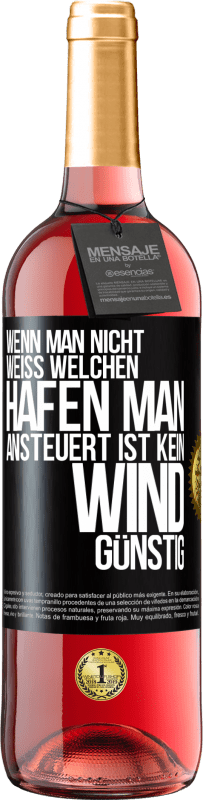 29,95 € Kostenloser Versand | Roséwein ROSÉ Ausgabe Wenn man nicht weiß, welchen Hafen man ansteuert, ist kein Wind günstig Schwarzes Etikett. Anpassbares Etikett Junger Wein Ernte 2024 Tempranillo