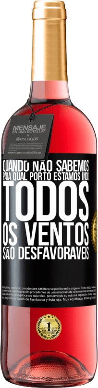 29,95 € Envio grátis | Vinho rosé Edição ROSÉ Quando não sabemos para qual porto estamos indo, todos os ventos são desfavoráveis Etiqueta Preta. Etiqueta personalizável Vinho jovem Colheita 2024 Tempranillo