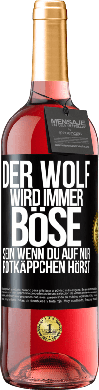 29,95 € Kostenloser Versand | Roséwein ROSÉ Ausgabe Der Wolf wird immer böse sein, wenn du auf nur Rotkäppchen hörst Schwarzes Etikett. Anpassbares Etikett Junger Wein Ernte 2024 Tempranillo