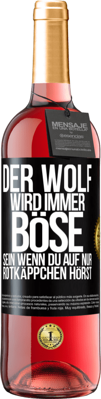 29,95 € Kostenloser Versand | Roséwein ROSÉ Ausgabe Der Wolf wird immer böse sein, wenn du auf nur Rotkäppchen hörst Schwarzes Etikett. Anpassbares Etikett Junger Wein Ernte 2025 Tempranillo