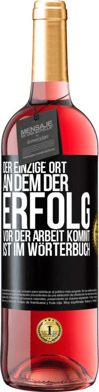 29,95 € Kostenloser Versand | Roséwein ROSÉ Ausgabe Der einzige Ort, an dem der Erfolg vor der Arbeit kommt, ist im Wörterbuch Schwarzes Etikett. Anpassbares Etikett Junger Wein Ernte 2024 Tempranillo