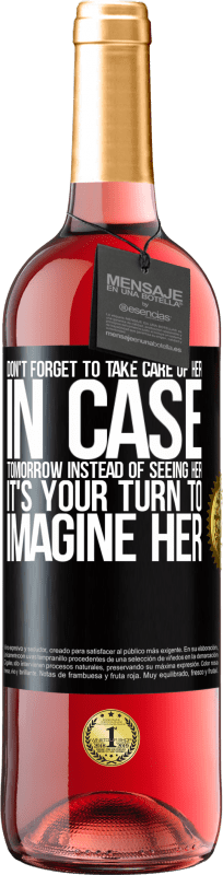 29,95 € Free Shipping | Rosé Wine ROSÉ Edition Don't forget to take care of her, in case tomorrow instead of seeing her, it's your turn to imagine her Black Label. Customizable label Young wine Harvest 2023 Tempranillo