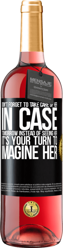 29,95 € Free Shipping | Rosé Wine ROSÉ Edition Don't forget to take care of her, in case tomorrow instead of seeing her, it's your turn to imagine her Black Label. Customizable label Young wine Harvest 2024 Tempranillo