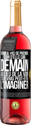 29,95 € Envoi gratuit | Vin rosé Édition ROSÉ N'oublie pas de prendre soin d'elle, car demain, au lieu de la voir, tu devras peut-être l'imaginer Étiquette Noire. Étiquette personnalisable Vin jeune Récolte 2024 Tempranillo