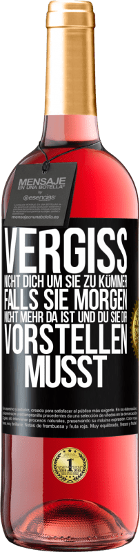 29,95 € Kostenloser Versand | Roséwein ROSÉ Ausgabe Vergiss nicht, dich um sie zu kümmer, falls sie morgen nicht mehr da ist und du sie dir vorstellen musst Schwarzes Etikett. Anpassbares Etikett Junger Wein Ernte 2024 Tempranillo