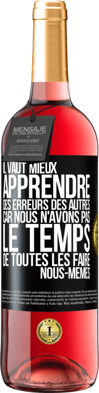 29,95 € Envoi gratuit | Vin rosé Édition ROSÉ Il vaut mieux apprendre des erreurs des autres car nous n'avons pas le temps de toutes les faire nous-mêmes Étiquette Noire. Étiquette personnalisable Vin jeune Récolte 2024 Tempranillo