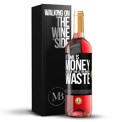 «If time is money, waste of time is the biggest waste» ROSÉ Edition