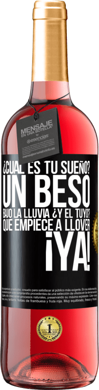 29,95 € Envío gratis | Vino Rosado Edición ROSÉ ¿Cuál es tu sueño? Un beso bajo la lluvia. ¿Y el tuyo? Que empiece a llover ya Etiqueta Negra. Etiqueta personalizable Vino joven Cosecha 2024 Tempranillo