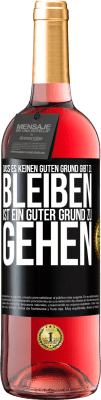 29,95 € Kostenloser Versand | Roséwein ROSÉ Ausgabe Dass es keinen guten Grund gibt zu bleiben, ist ein guter Grund zu gehen Schwarzes Etikett. Anpassbares Etikett Junger Wein Ernte 2023 Tempranillo