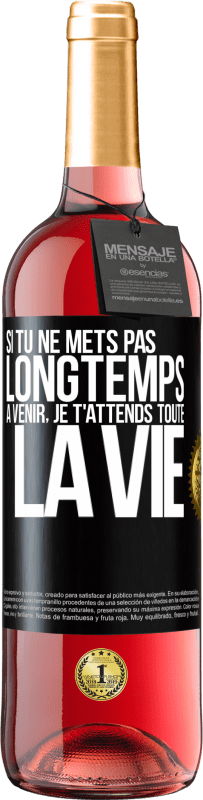 29,95 € Envoi gratuit | Vin rosé Édition ROSÉ Si tu ne mets pas longtemps à venir, je t'attends toute la vie Étiquette Noire. Étiquette personnalisable Vin jeune Récolte 2024 Tempranillo