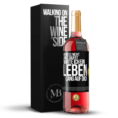 «Wenn es nicht lange dauert, warte ich ein Leben lang auf dich» ROSÉ Ausgabe