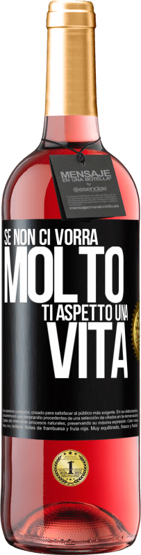 29,95 € Spedizione Gratuita | Vino rosato Edizione ROSÉ Se non ci vorrà molto, ti aspetto una vita Etichetta Nera. Etichetta personalizzabile Vino giovane Raccogliere 2024 Tempranillo